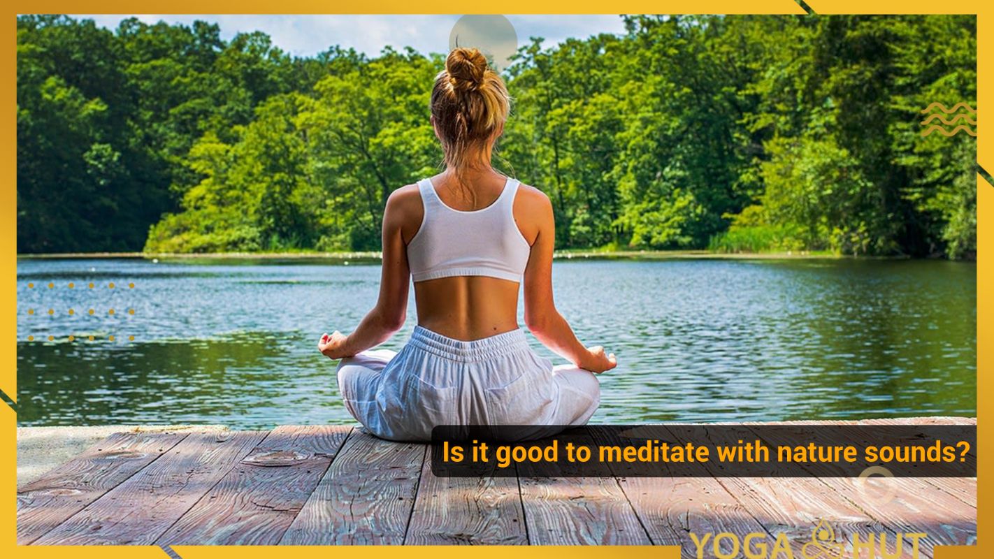 Is it good to meditate with nature sounds?