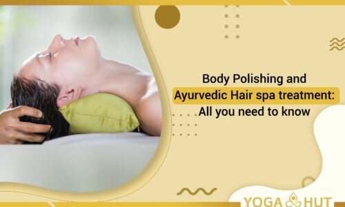 Body Polishing and Ayurvedic Hair spa treatment: All you need to know 