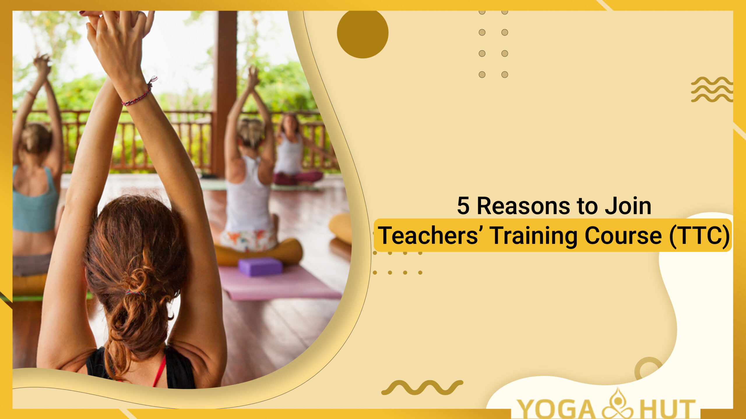 5 Reasons to Join Teachers’ Training Course (TTC)
