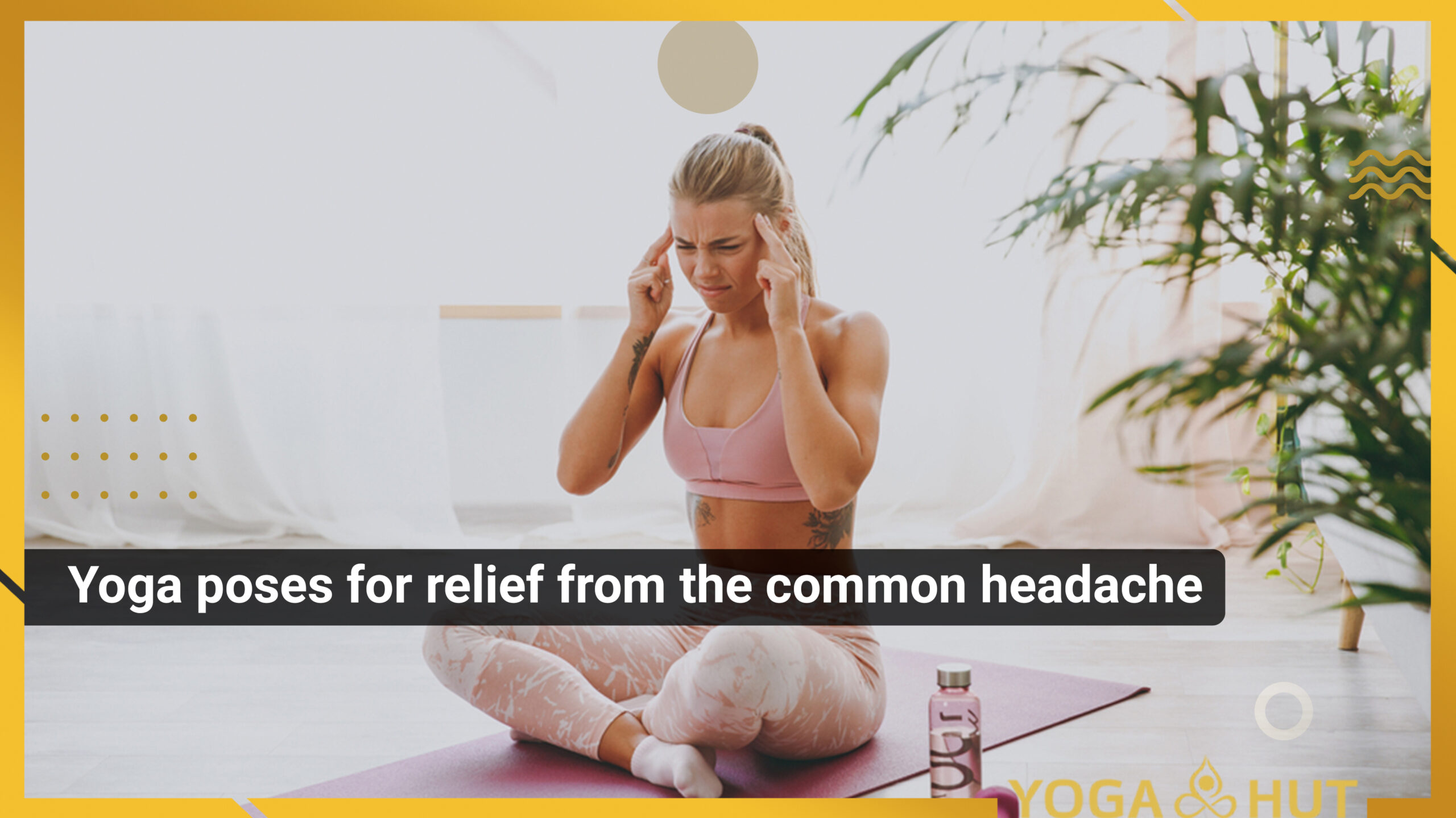 Yoga poses for relief from the common headache | Treatment through yoga in Borivali